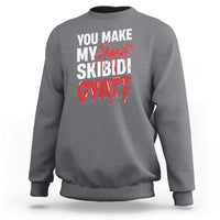 Funny Meme Valentine's Day Sweatshirt You Make My Heart Skibidi Gyatt