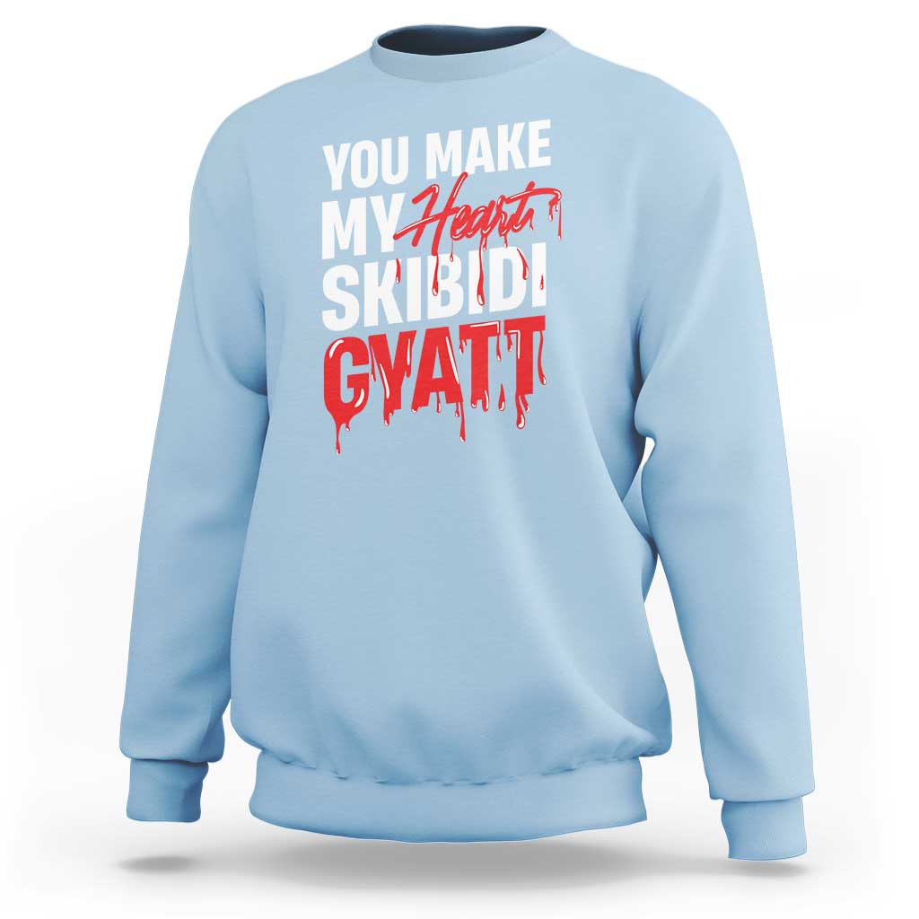 Funny Meme Valentine's Day Sweatshirt You Make My Heart Skibidi Gyatt