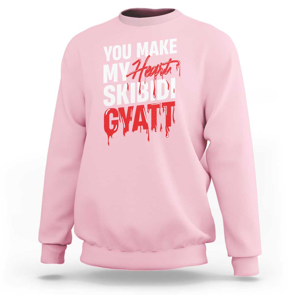 Funny Meme Valentine's Day Sweatshirt You Make My Heart Skibidi Gyatt