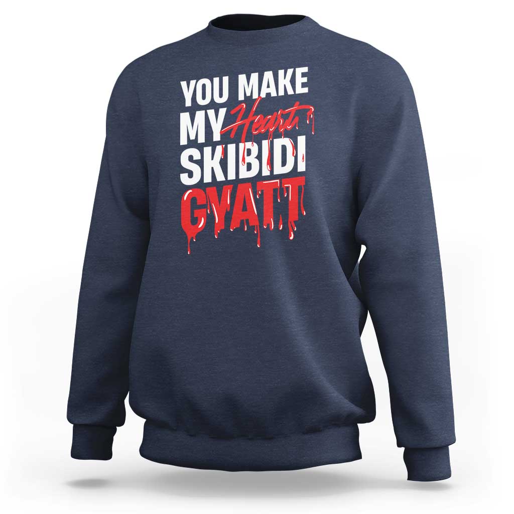 Funny Meme Valentine's Day Sweatshirt You Make My Heart Skibidi Gyatt