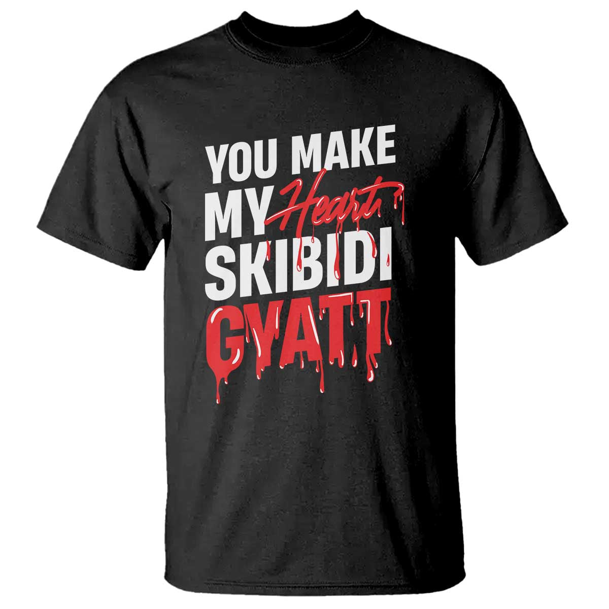 Funny Meme Valentine's Day T Shirt You Make My Heart Skibidi Gyatt