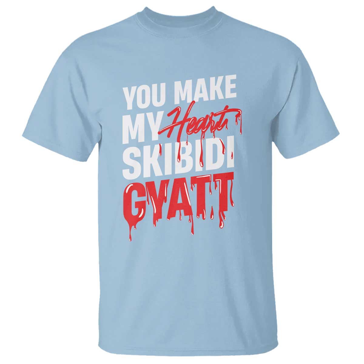 Funny Meme Valentine's Day T Shirt You Make My Heart Skibidi Gyatt