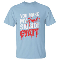 Funny Meme Valentine's Day T Shirt You Make My Heart Skibidi Gyatt
