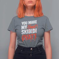Funny Meme Valentine's Day T Shirt For Women You Make My Heart Skibidi Gyatt