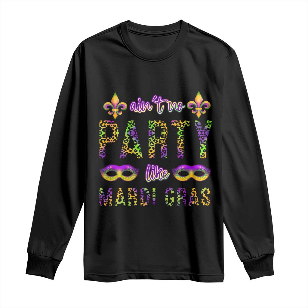 Ain't No Party Like Mardi Gras Long Sleeve Shirt