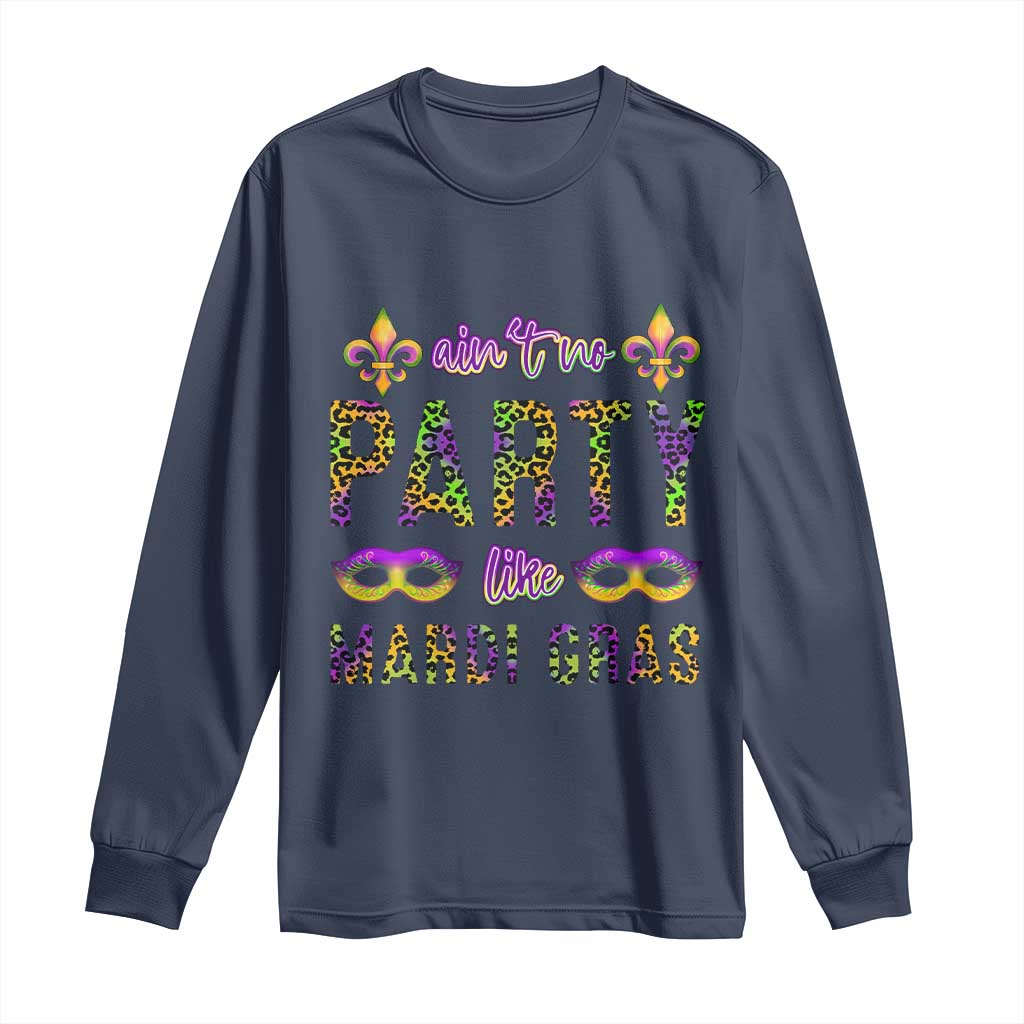 Ain't No Party Like Mardi Gras Long Sleeve Shirt
