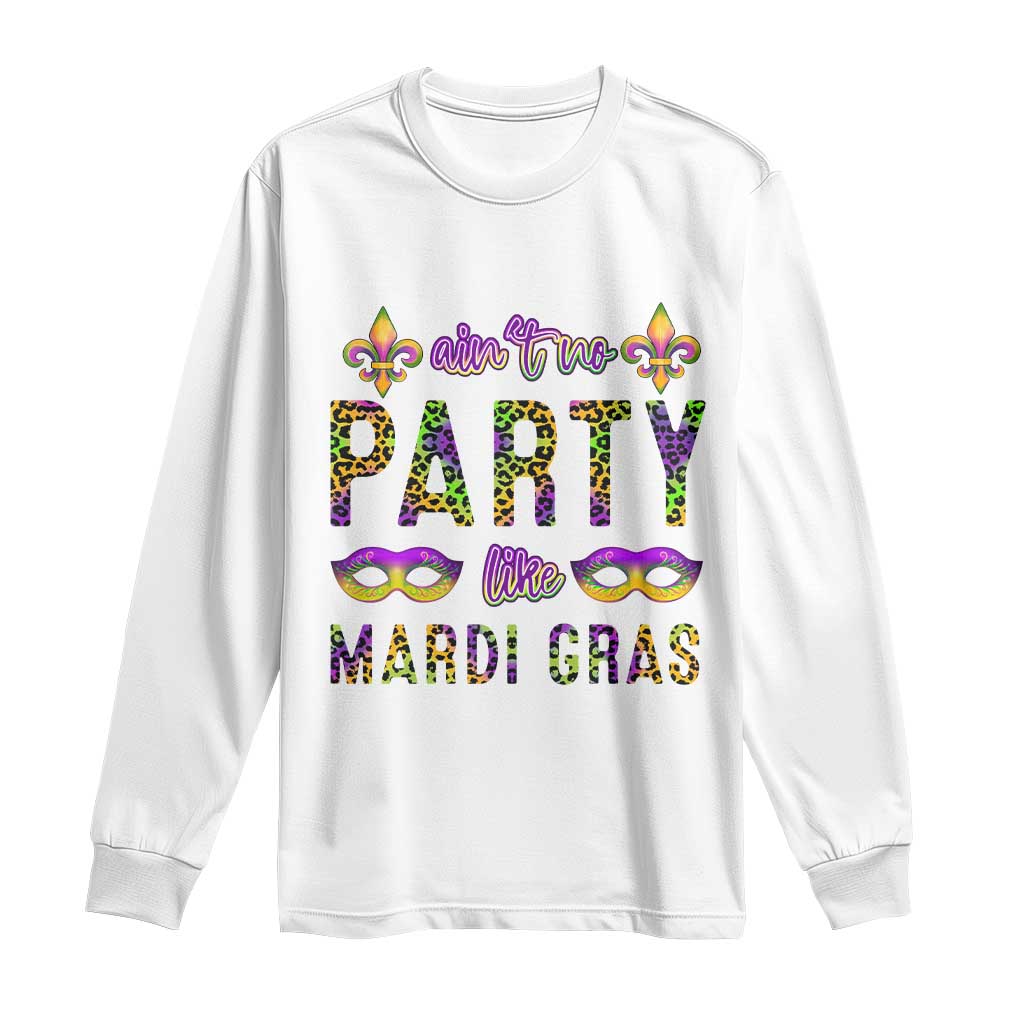 Ain't No Party Like Mardi Gras Long Sleeve Shirt
