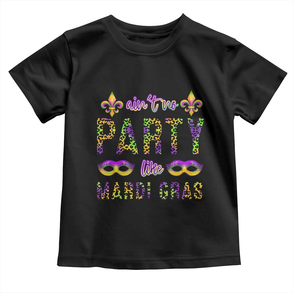 Ain't No Party Like Mardi Gras Toddler T Shirt