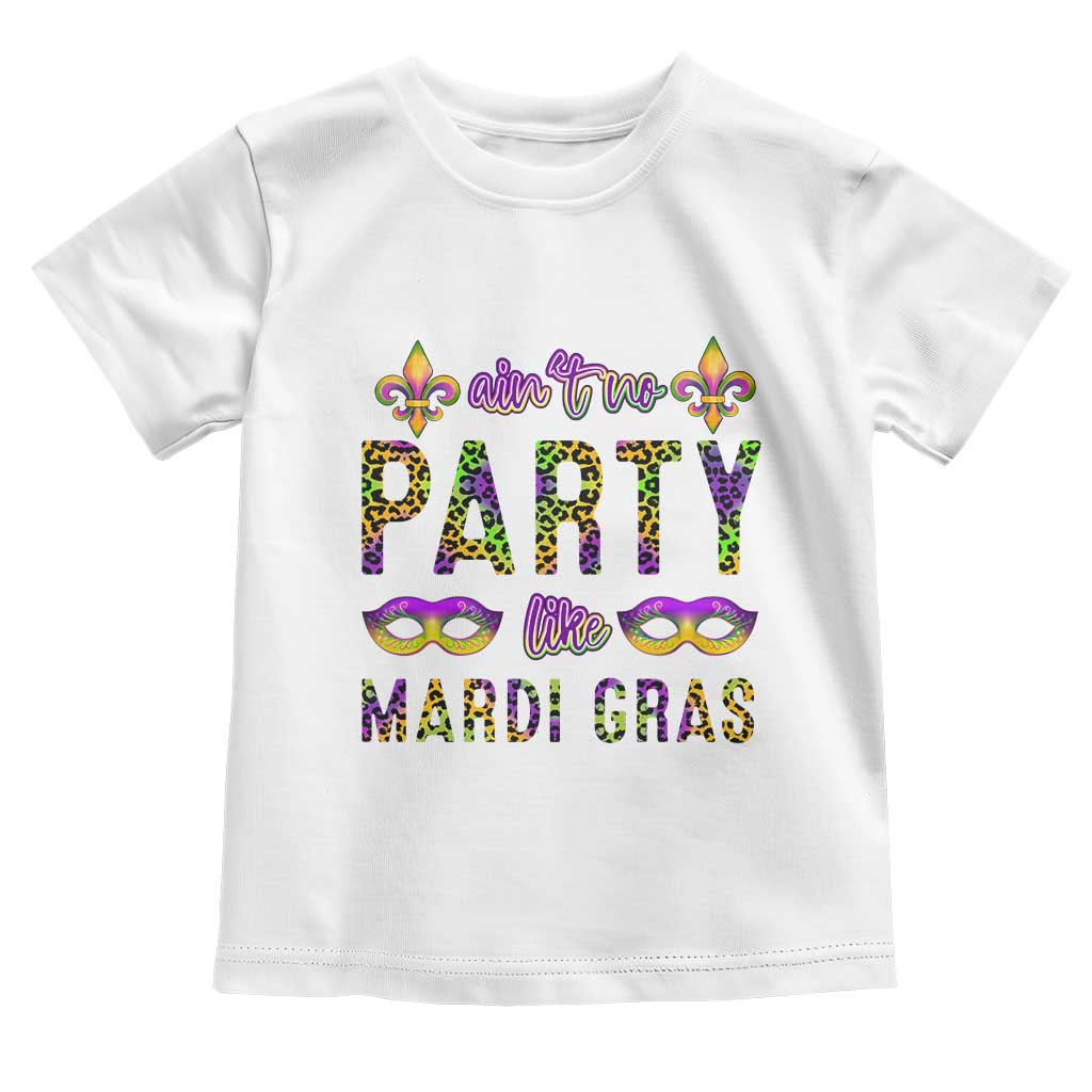 Ain't No Party Like Mardi Gras Toddler T Shirt
