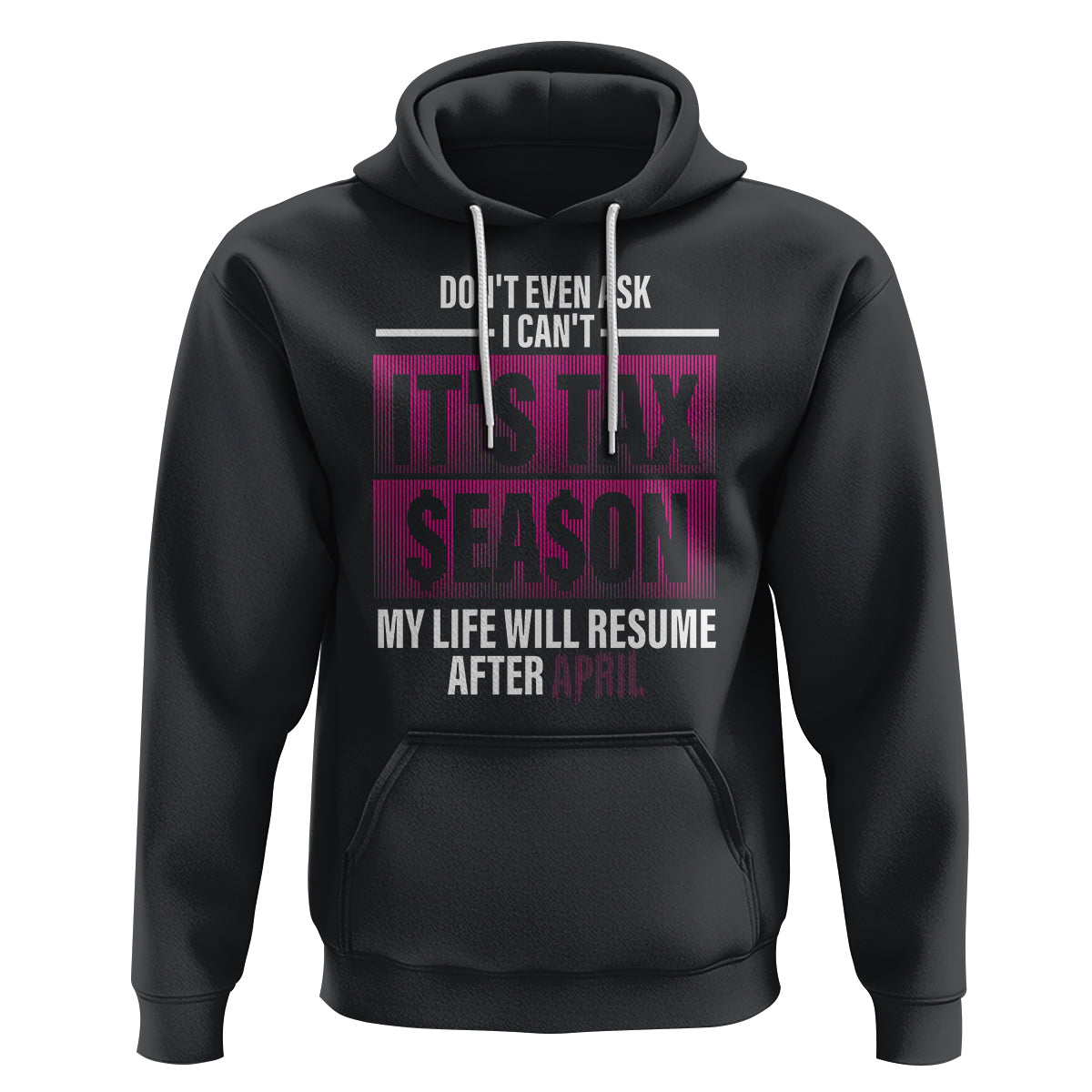 Funny Accountant Hoodie Don't Even Ask I Can't It's Tax SeaSon My Life Will Resume After April - Wonder Print Shop