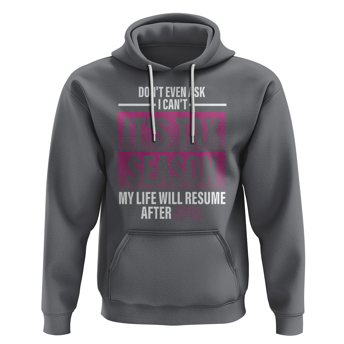 Funny Accountant Hoodie Don't Even Ask I Can't It's Tax SeaSon My Life Will Resume After April - Wonder Print Shop