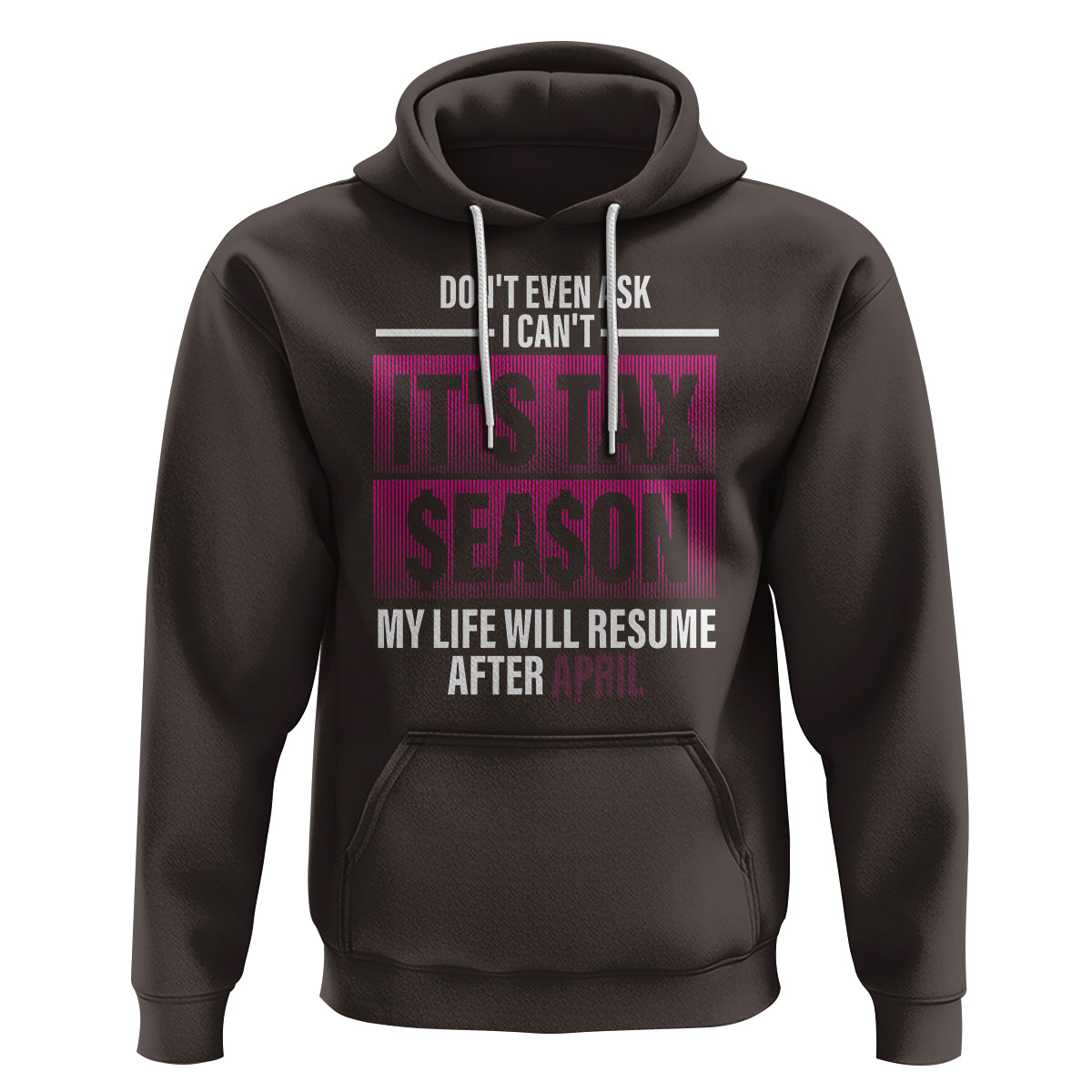 Funny Accountant Hoodie Don't Even Ask I Can't It's Tax SeaSon My Life Will Resume After April - Wonder Print Shop