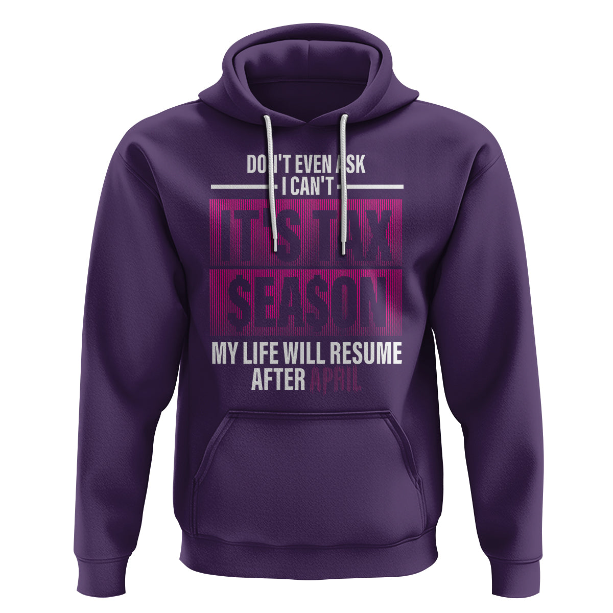 Funny Accountant Hoodie Don't Even Ask I Can't It's Tax SeaSon My Life Will Resume After April - Wonder Print Shop