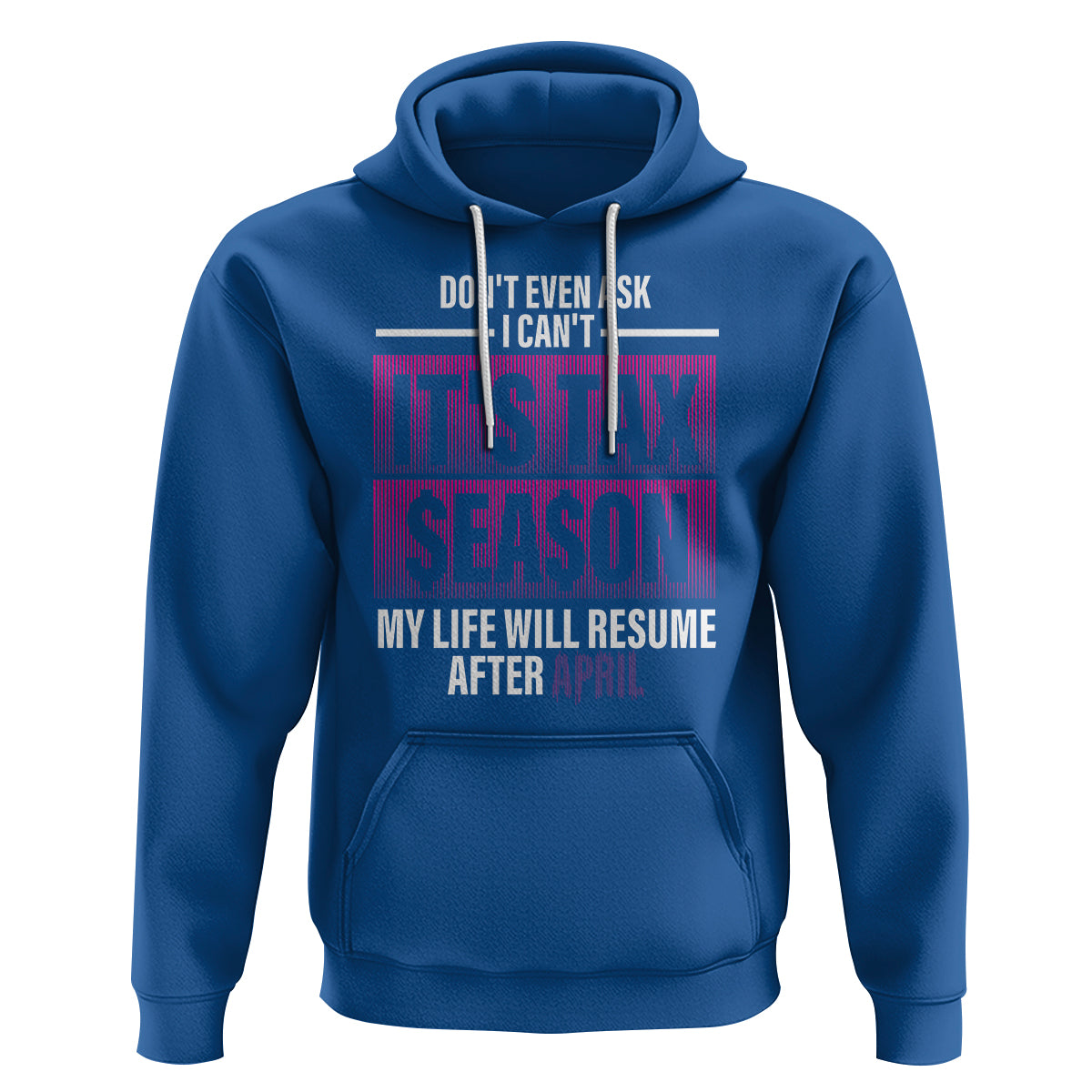 Funny Accountant Hoodie Don't Even Ask I Can't It's Tax SeaSon My Life Will Resume After April - Wonder Print Shop