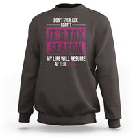 Funny Accountant Sweatshirt Don't Even Ask I Can't It's Tax SeaSon My Life Will Resume After April - Wonder Print Shop