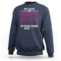 Funny Accountant Sweatshirt Don't Even Ask I Can't It's Tax SeaSon My Life Will Resume After April - Wonder Print Shop