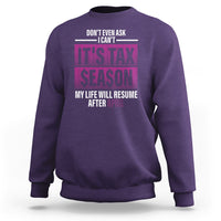 Funny Accountant Sweatshirt Don't Even Ask I Can't It's Tax SeaSon My Life Will Resume After April - Wonder Print Shop