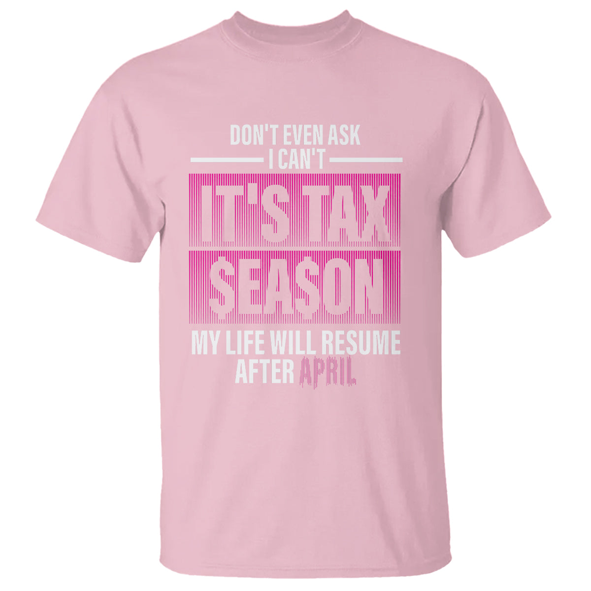 Funny Accountant T Shirt Don't Even Ask I Can't It's Tax SeaSon My Life Will Resume After April - Wonder Print Shop
