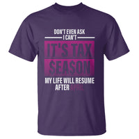 Funny Accountant T Shirt Don't Even Ask I Can't It's Tax SeaSon My Life Will Resume After April - Wonder Print Shop