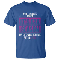 Funny Accountant T Shirt Don't Even Ask I Can't It's Tax SeaSon My Life Will Resume After April - Wonder Print Shop