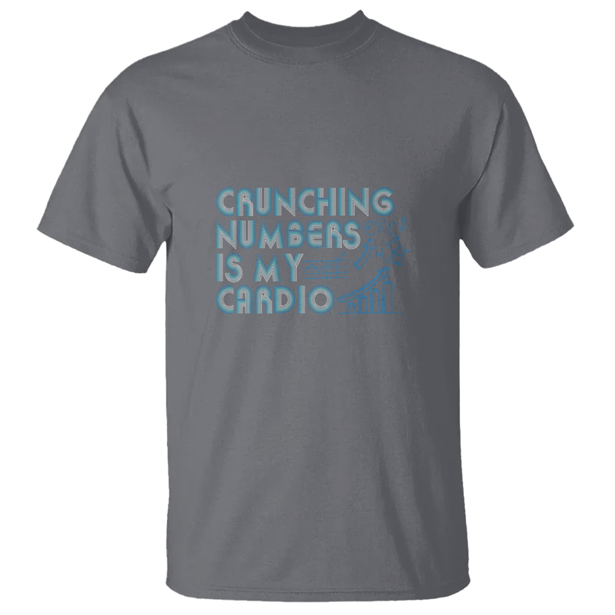 Funny Accountant T Shirt Crunching Numbers Is My Cardio - Wonder Print Shop