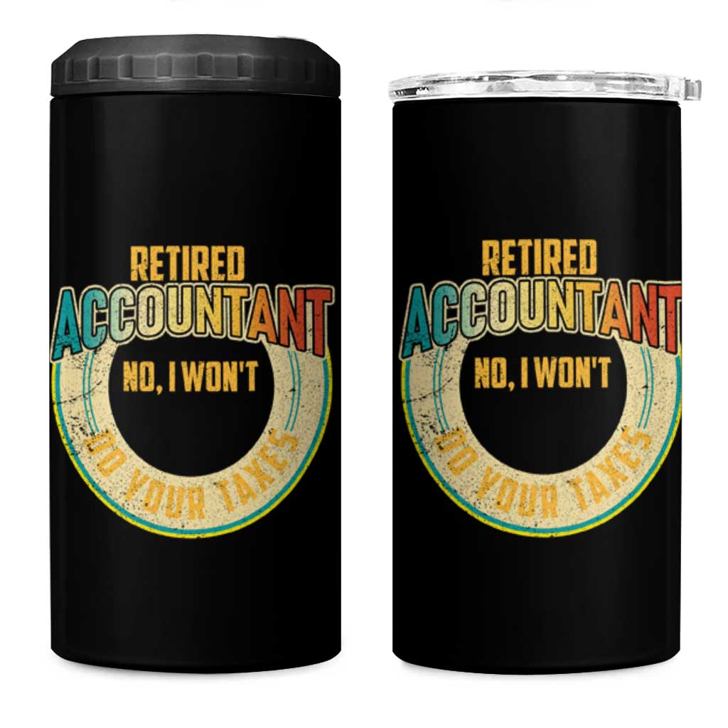 Retired Accountant 4 in 1 Can Cooler Tumbler No I Won't Do Your Taxes Retirement