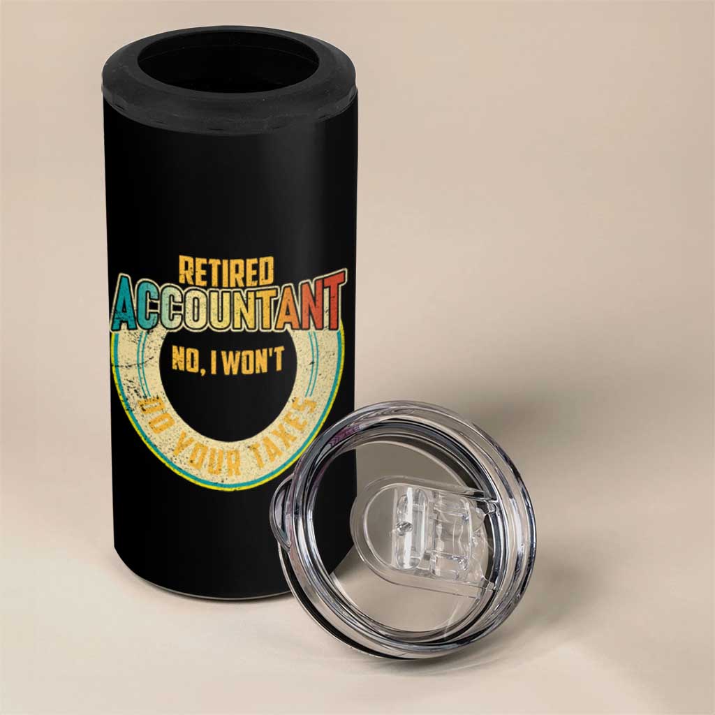 Retired Accountant 4 in 1 Can Cooler Tumbler No I Won't Do Your Taxes Retirement