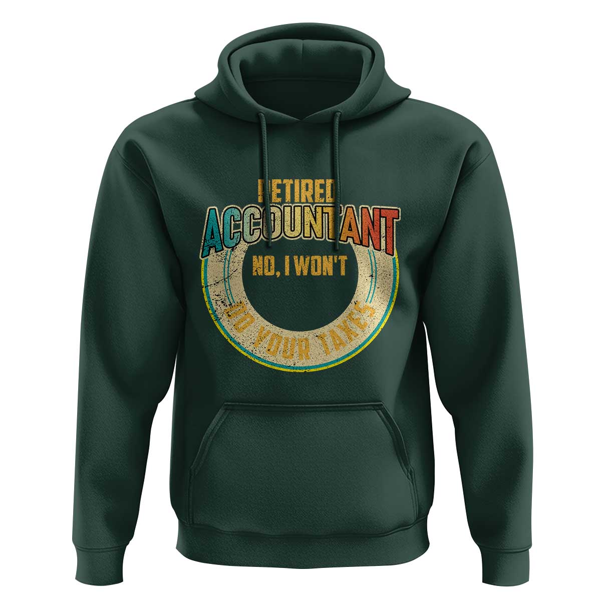 Retired Accountant Hoodie No I Won't Do Your Taxes Retirement