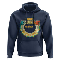 Retired Accountant Hoodie No I Won't Do Your Taxes Retirement