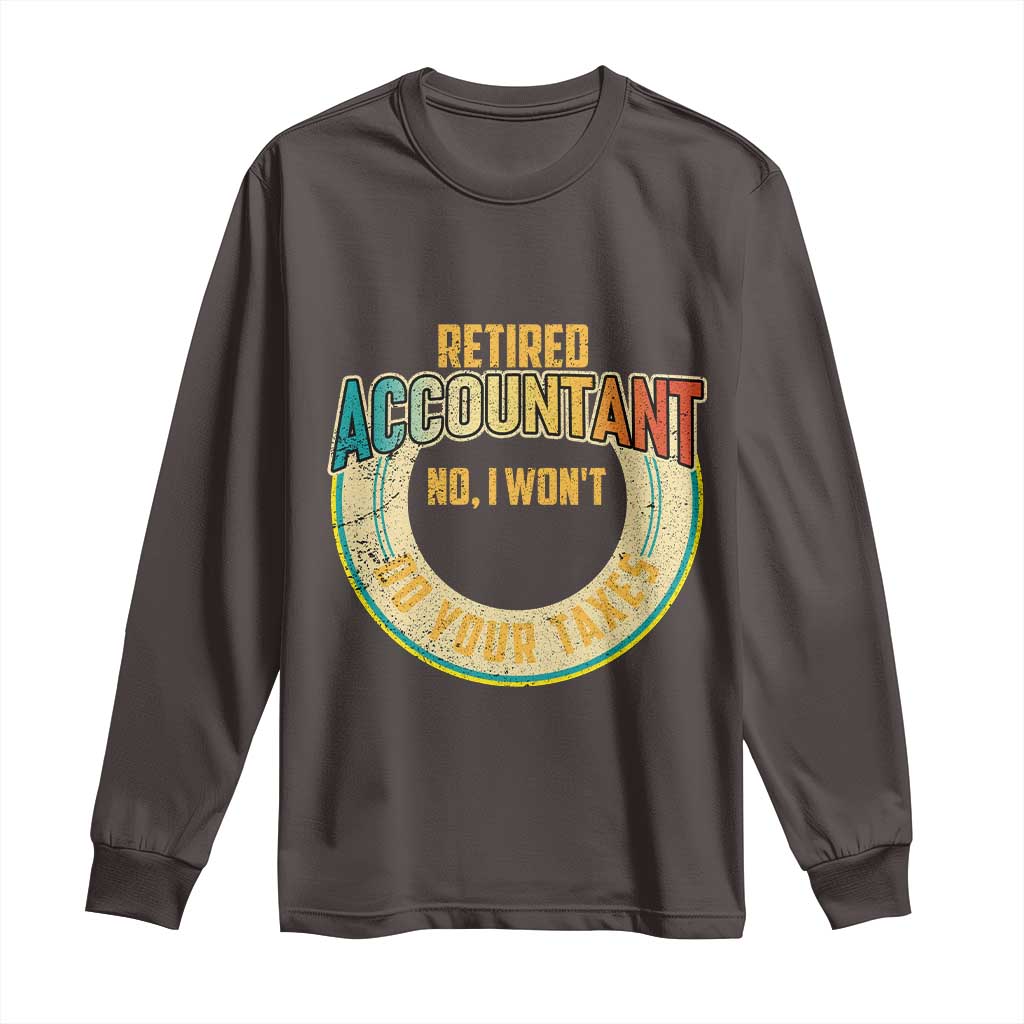 Retired Accountant Long Sleeve Shirt No I Won't Do Your Taxes Retirement