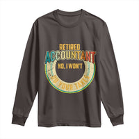 Retired Accountant Long Sleeve Shirt No I Won't Do Your Taxes Retirement