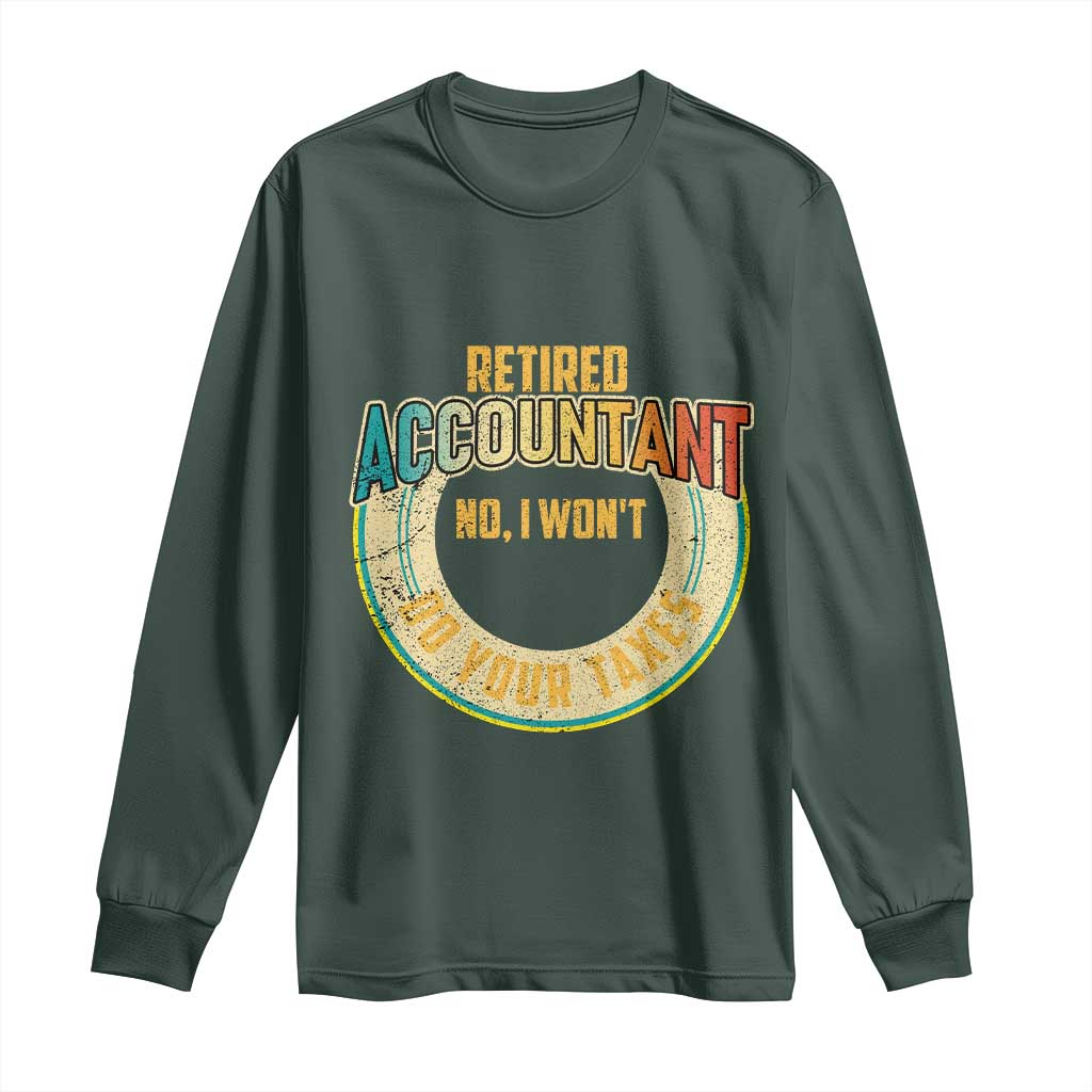 Retired Accountant Long Sleeve Shirt No I Won't Do Your Taxes Retirement