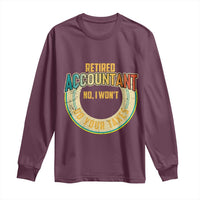 Retired Accountant Long Sleeve Shirt No I Won't Do Your Taxes Retirement