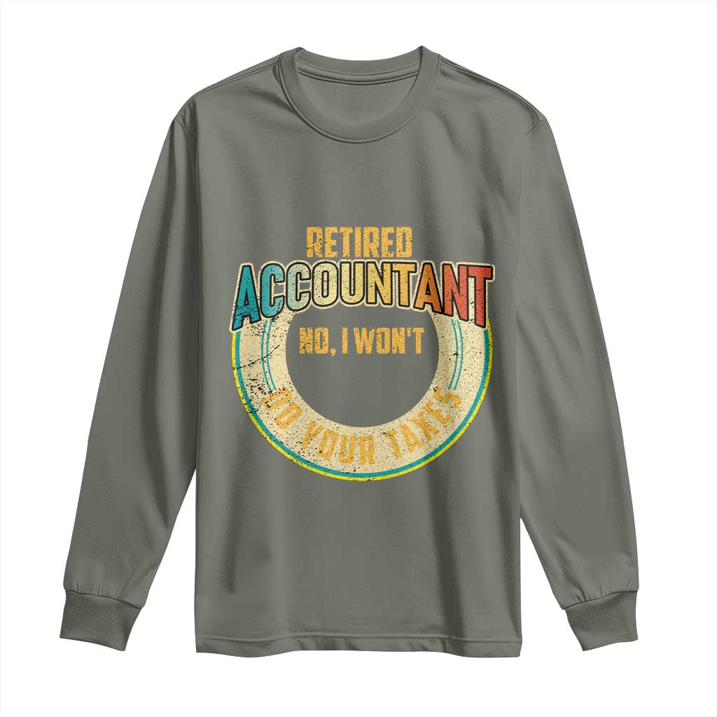 Retired Accountant Long Sleeve Shirt No I Won't Do Your Taxes Retirement