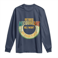 Retired Accountant Long Sleeve Shirt No I Won't Do Your Taxes Retirement