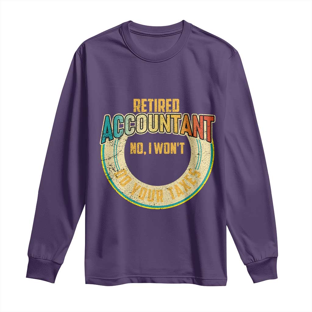 Retired Accountant Long Sleeve Shirt No I Won't Do Your Taxes Retirement