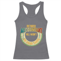 Retired Accountant Racerback Tank Top No I Won't Do Your Taxes Retirement