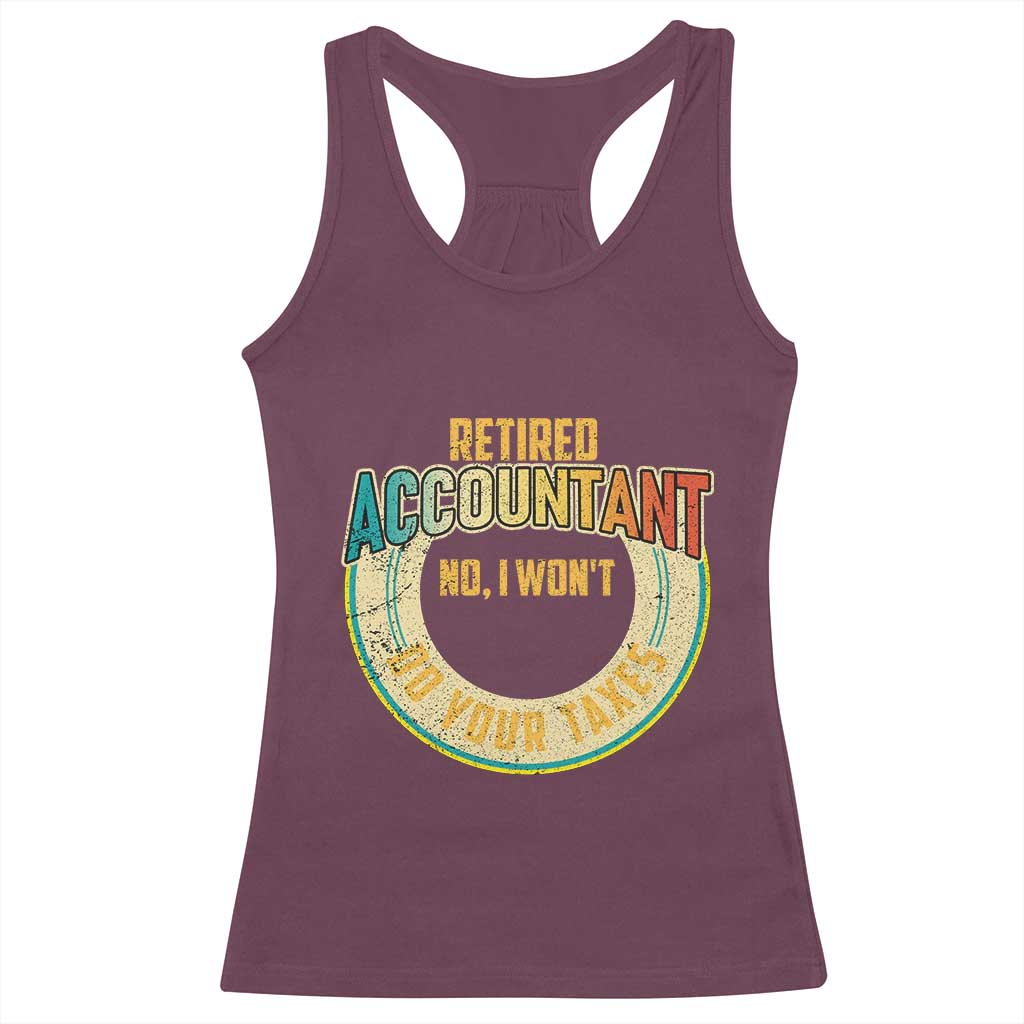 Retired Accountant Racerback Tank Top No I Won't Do Your Taxes Retirement