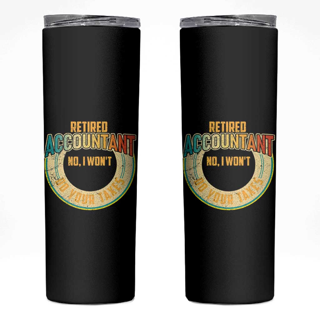 Retired Accountant Skinny Tumbler No I Won't Do Your Taxes Retirement