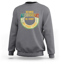 Retired Accountant Sweatshirt No I Won't Do Your Taxes Retirement - Wonder Print Shop