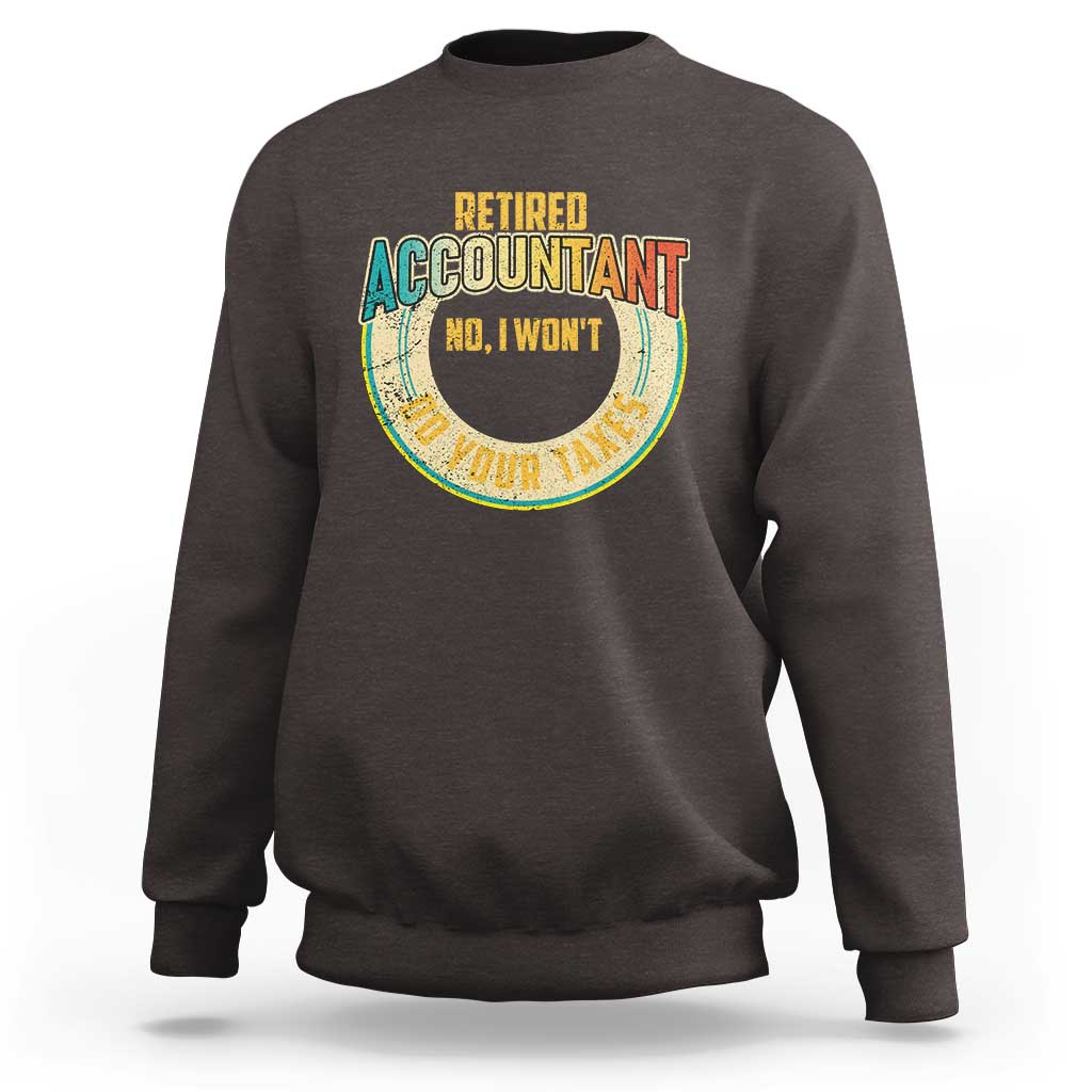 Retired Accountant Sweatshirt No I Won't Do Your Taxes Retirement - Wonder Print Shop