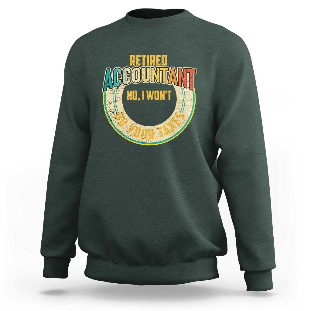 Retired Accountant Sweatshirt No I Won't Do Your Taxes Retirement - Wonder Print Shop