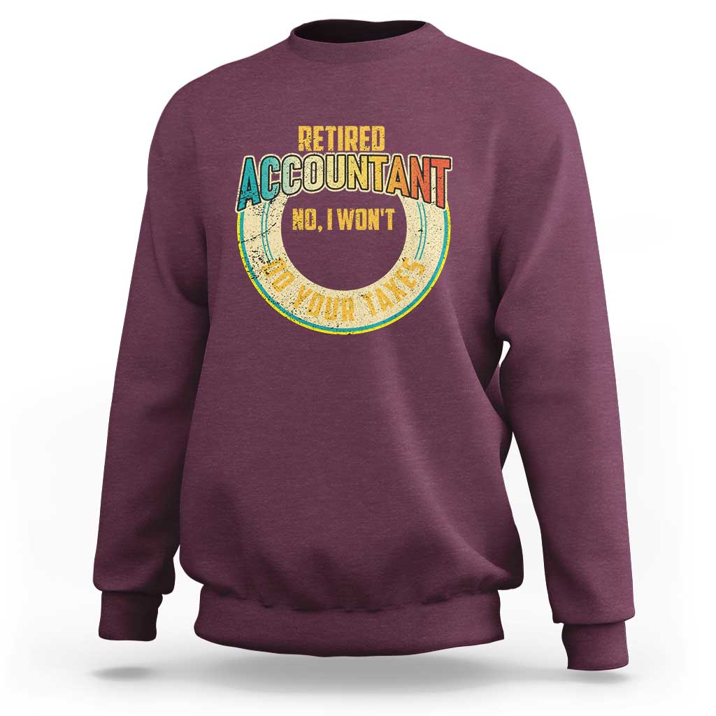 Retired Accountant Sweatshirt No I Won't Do Your Taxes Retirement - Wonder Print Shop