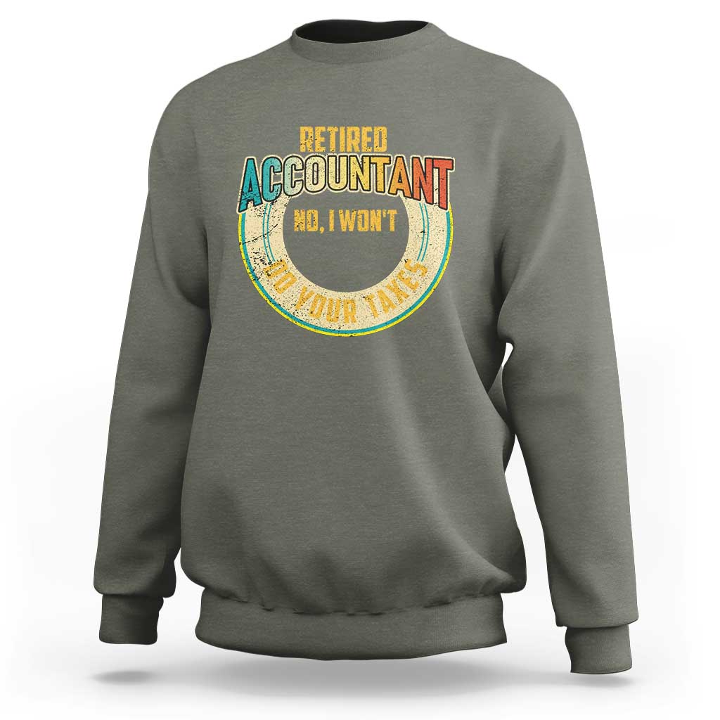 Retired Accountant Sweatshirt No I Won't Do Your Taxes Retirement - Wonder Print Shop