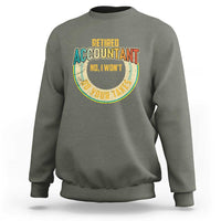Retired Accountant Sweatshirt No I Won't Do Your Taxes Retirement - Wonder Print Shop