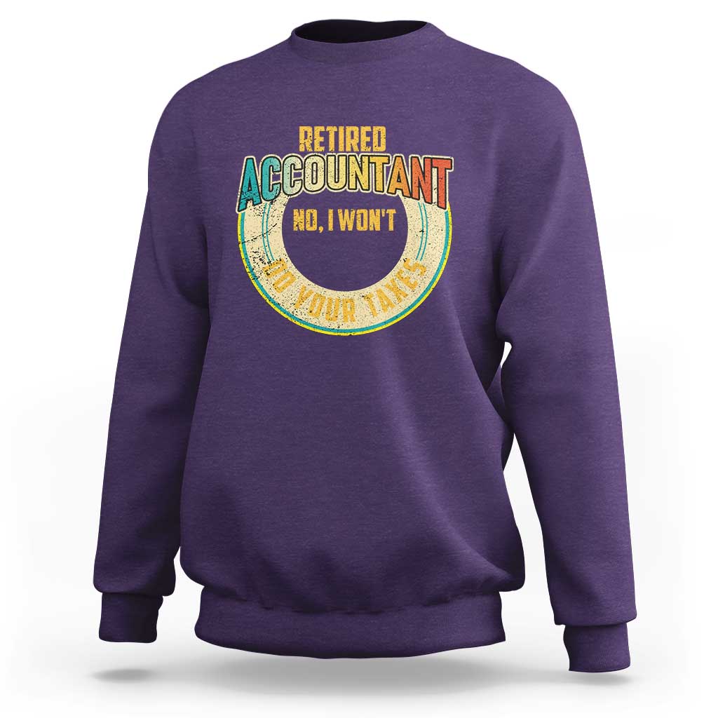 Retired Accountant Sweatshirt No I Won't Do Your Taxes Retirement - Wonder Print Shop