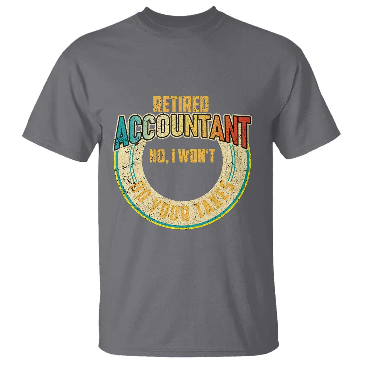 Retired Accountant T Shirt No I Won't Do Your Taxes Retirement - Wonder Print Shop