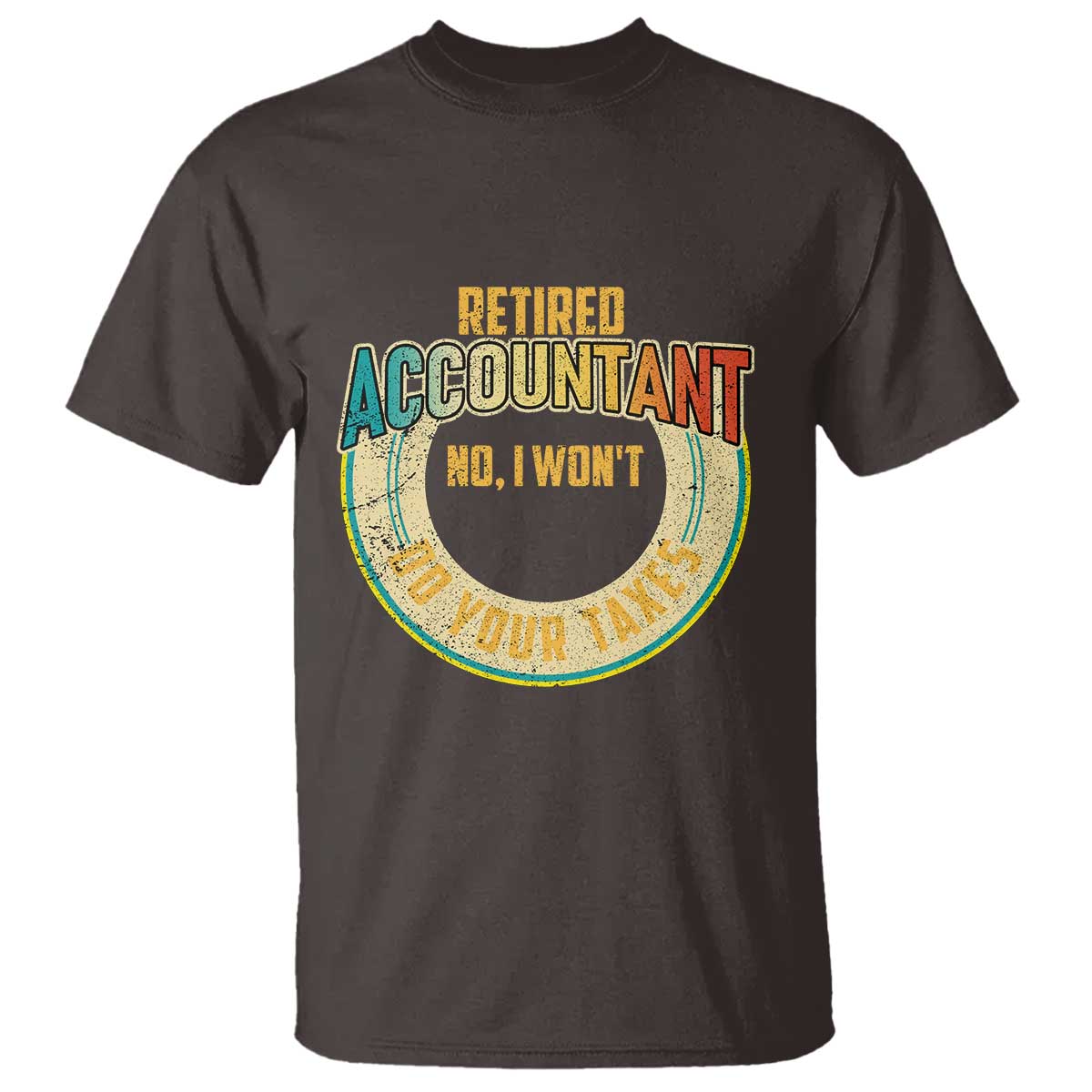 Retired Accountant T Shirt No I Won't Do Your Taxes Retirement - Wonder Print Shop