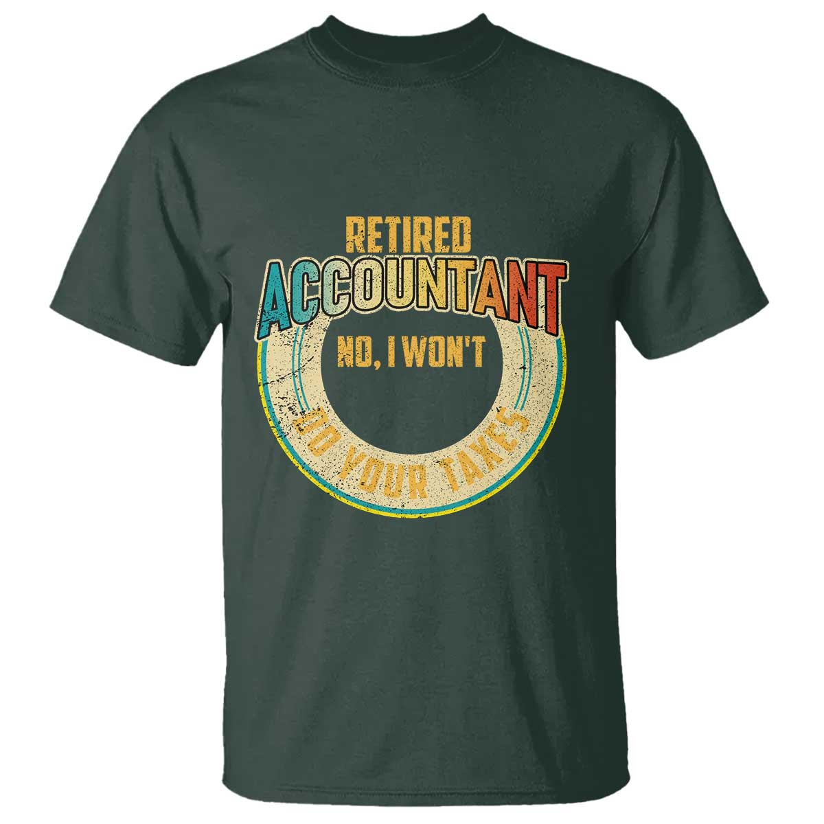 Retired Accountant T Shirt No I Won't Do Your Taxes Retirement - Wonder Print Shop