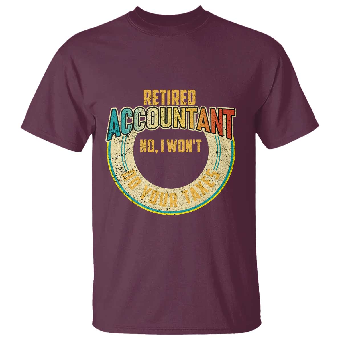 Retired Accountant T Shirt No I Won't Do Your Taxes Retirement - Wonder Print Shop